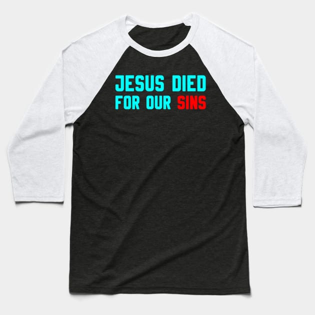 JESUS DIED FOR OUR SINS Baseball T-Shirt by Christian ever life